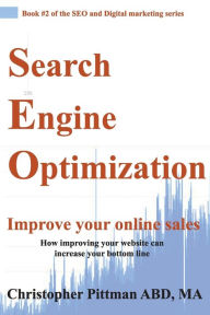 Title: Search Engine Optimization: Improve your online sales How improving your website can increase your bottom line, Author: Christopher Pittman