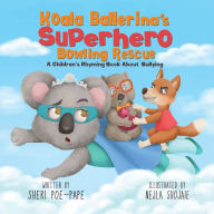 Title: Koala Ballerina's Superhero Bowling Rescue: (A Children's Rhyming Book About ADHD and Bullying), Author: Nejla Shojaie