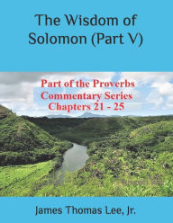 Title: The Wisdom of Solomon (Part V), Author: James Thomas Lee Jr.