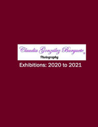 Title: CGB Photography Exhibitions: 2020 to 2021, Author: Claudia González Burguete