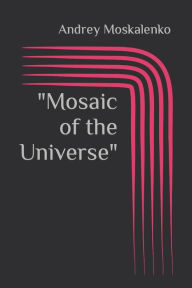 Title: Mosaic of the Universe, Author: Andrey Moskalenko