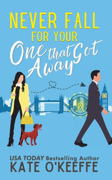 Never Fall for Your One that Got Away: A laugh-out-loud sweet romantic comedy