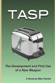 Title: TASP: The Development and First Use of a New Weapon, Author: Mike Fischer