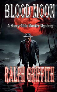 Title: Blood Moon: A Harry Chin Murder Mystery, Author: Ralph Griffith