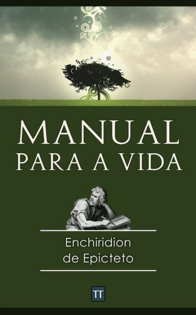 O manual para a vida de Epicteto Uma nova tradução by Rafael Arrais