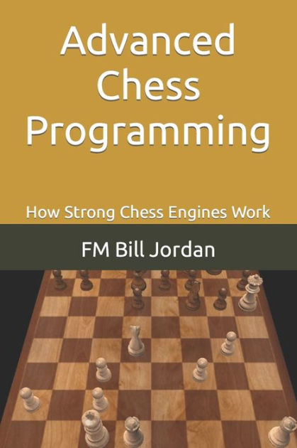 How to Write a JavaScript Chess Engine: How Chess Programs Work by Fm Bill  Jordan