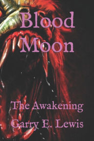 Title: Blood Moon: The Awakening, Author: Garry E. E. Lewis