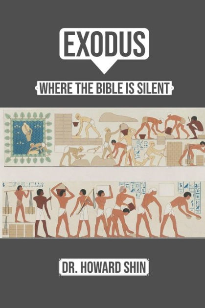 Exodus: Where the Bible Is Silent by Howard Shin, Paperback