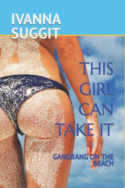 THIS GIRL CAN TAKE IT: GANGBANG ON THE BEACH by IVANNA SUGGIT, Paperback |  Barnes & NobleÂ®