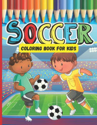 Title: Soccer Coloring Book For Kids: A Great Soccer Gifts For Boys And Girls Who Love Soccer, Author: Rebecca Louise Yates