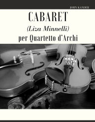 Title: Cabaret (Liza Minnelli) per Quartetto d'Archi, Author: John Kander
