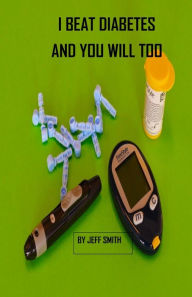 Title: I Beat Diabetes and You will Too, Author: Mary Smith