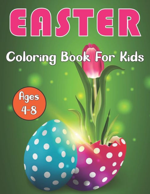 Easter Coloring Book Sets for Kids Ages 4-8: Funny Easter Day Coloring Book  for Children And Preschoolers, The Great Big Easter Egg, Bunny, Easter Chi  (Paperback)