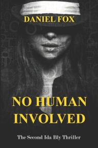 Title: No Human Involved: The Second Ida Bly Thriller, Author: Daniel Fox