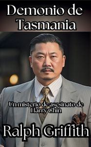 Title: Demonio de Tasmania: Un Misterio de Asesinato de Harry Chin, Author: Ralph Griffith