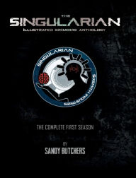 Title: The Singularian: Illustrated Grimoire Anthology, Season 1, Author: Sandy Butchers