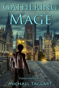 Title: Gathering Mage: Fledgling God: book 3, Author: Michael Taggart