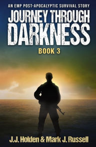Title: Journey Through Darkness: Book 3 (An EMP Post-Apocalyptic Survival Story), Author: J.J. Holden
