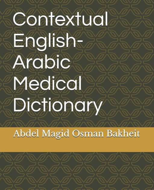 Contextual EnglishArabic Medical Dictionary by Abdel Magid Osman