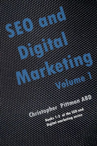 Title: SEO and Digital Marketing: Volume 1, Author: Christopher Pittman