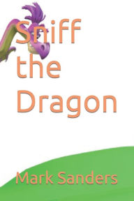 Title: Sniff the Dragon, Author: Mark Sanders