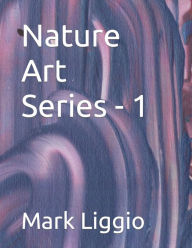 Title: Nature Art Series - 1, Author: Mark Joseph Liggio