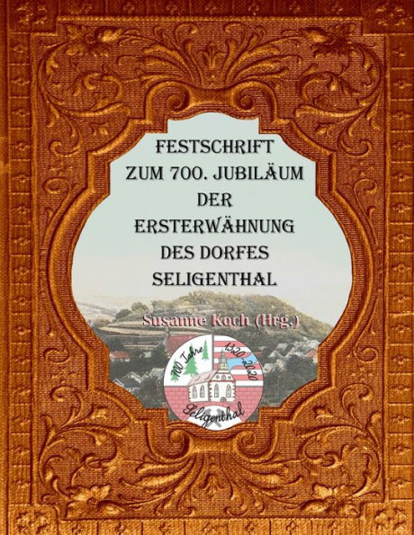 Festschrift Zum 700 Jubiläum Der Ersterwähnung Des Dorfes Seligenthal