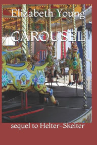 Title: CAROUSEL: sequel to Helter-Skelter, Author: Elizabeth Young