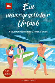 Title: Ein unvergesslicher Urlaub: Graded Reader Intermediate German B1, Author: Daniela Fries