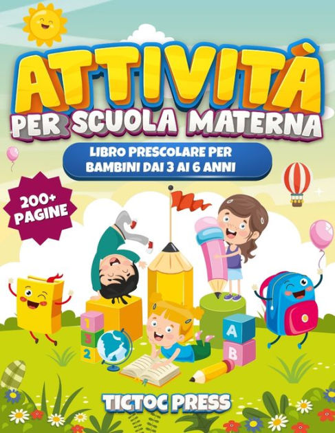 Attività Per Scuola Materna Libro Prescolare Per Bambini Dai 3 Ai 6 Anni Con 200 Pagine Di