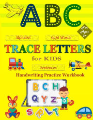 Title: Trace Letters For Kids: My First Handwriting Practice Workbook: A Preschool Writing Learning Workbook With Alphabet Tracing, Number Tracing, Sight Words, Word And Sentence Tracing For Toddlers, Kindergarten And Kids Ages 2-5., Author: Patricia Baker