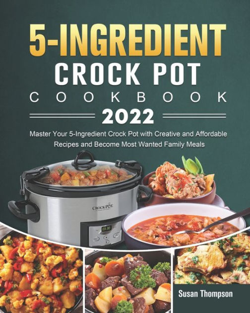 5Ingredient Crock Pot Cookbook 2022 Master Your 5Ingredient Crock
