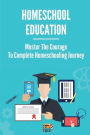 Homeschool Education: Muster The Courage To Complete Homeschooling Journey:
