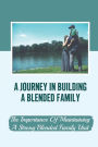 A Journey In Building A Blended Family: The Importance Of Maintaining A Strong Blended Family Unit: