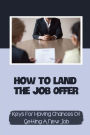 How To Land The Job Offer: Keys For Having Chances Of Getting A New Job:
