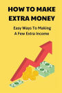 How To Make Extra Money: Easy Ways To Making A Few Extra Income: