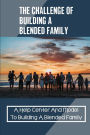 The Challenge Of Building A Blended Family: A Help Center And Model To Building A Blended Family: