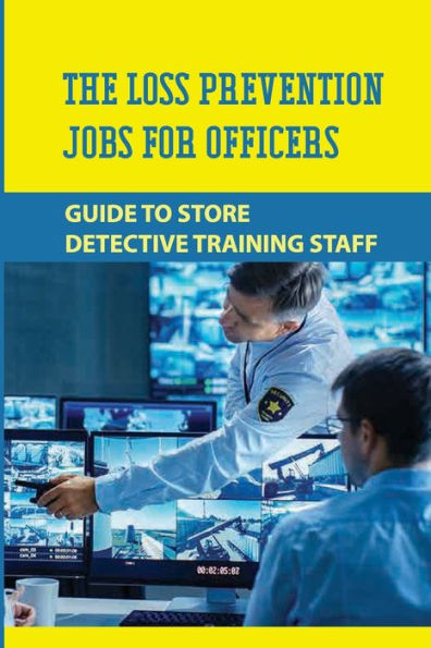 The Loss Prevention Jobs For Officers: Guide To Store Detective Training Staff:
