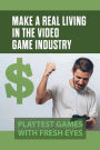 Make A Real Living In The Video Game Industry: Playtest Games With Fresh Eyes:
