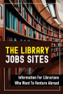 The Library Jobs Sites: Information For Librarians Who Want To Venture Abroad: