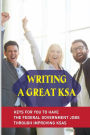 Writing A Great KSA: Keys For You To Have The Federal Government Jobs Through Improving KSAs: