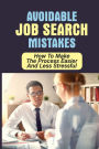Avoidable Job Search Mistakes: How To Make The Process Easier And Less Stressful: