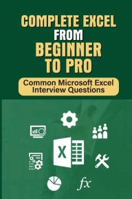 Title: Complete Excel From Beginner To Pro: Common Microsoft Excel Interview Questions:, Author: Dana Gresh