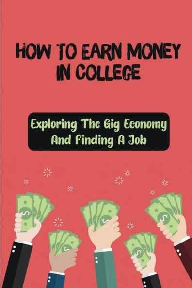 How To Earn Money In College: Exploring The Gig Economy And Finding A Job: