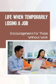 Title: Life When Temporarily Losing A Job: Encouragement For Those Without Work:, Author: Jonell Dimuccio