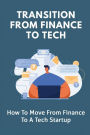 Transition From Finance To Tech: How To Move From Finance To A Tech Startup: