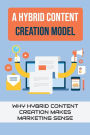 A Hybrid Content Creation Model: Why Hybrid Content Creation Makes Marketing Sense: