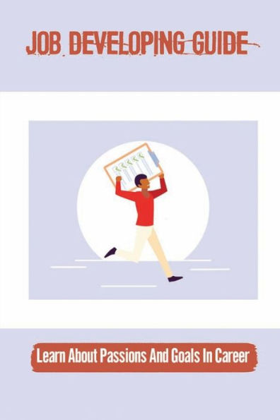 Job Developing Guide: Learn About Passions And Goals In Career: