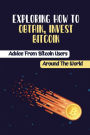 Exploring How To Obtain, Invest Bitcoin: Advice From Bitcoin Users Around The World:
