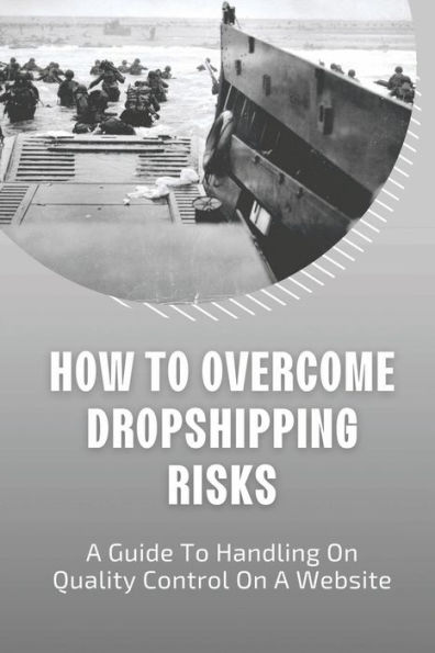 How To Overcome Dropshipping Risks: A Guide To Handling On Quality Control On A Website: